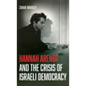 Hannah Arendt and the Crisis of Israeli Democracy