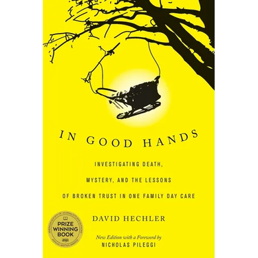 In Good Hands: Investigating Death, Mystery, and the Lessons of Broken Trust in One Family Day Care