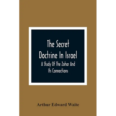 The Secret Doctrine In Israel; A Study Of The Zohar And Its Connections