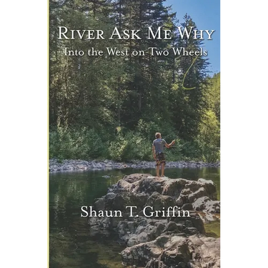 River Ask Me Why: Into the West on Two Wheels