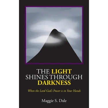 The Light Shines Through Darkness: When the Lord God's Power is in Your Hands