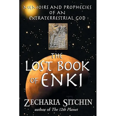 The Lost Book of Enki: Memoirs and Prophecies of an Extraterrestrial God