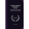 A Primary Arithmetic and Teacher's Manual: With Class and Seat Exercises Graded With Reference to the Various Stages of the Pupil's Advancement in Rea