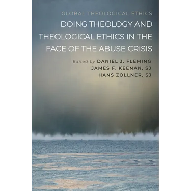 Doing Theology and Theological Ethics in the Face of the Abuse Crisis