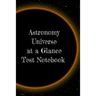 Astronomy Universe at a Glance Test Notebook: Preparation For University - Prep Notepad For Students Of The Galaxy