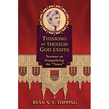 Thinking as Though God Exists: Newman on Evangelizing the "Nones"