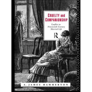 Cruelty and Companionship: Conflict in Nineteenth Century Married Life
