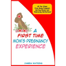A First Time Mom's Pregnancy Experience: All the Steps from Being Pregnant, Getting Ready and Embracing Motherhood