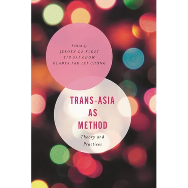 Trans-Asia as Method: Theory and Practices