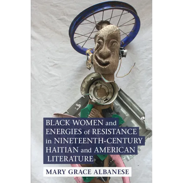 Black Women and Energies of Resistance in Nineteenth-Century Haitian and American Literature