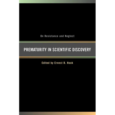 Prematurity in Scientific Discovery: On Resistance and Neglect
