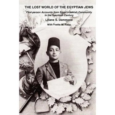 The Lost World of the Egyptian Jews: First-Person Accounts from Egypt's Jewish Community in the Twentieth Century