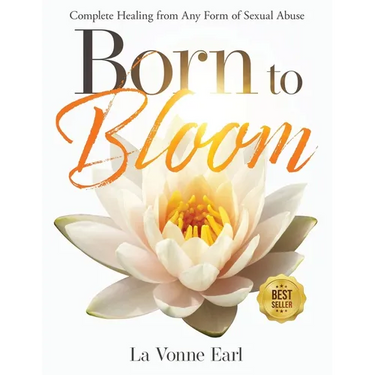 Born to Bloom: Complete Healing from Any Form of Sexual Abuse