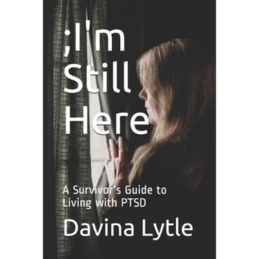 ;I'm Still Here: A Survivor's Guide to Living with PTSD