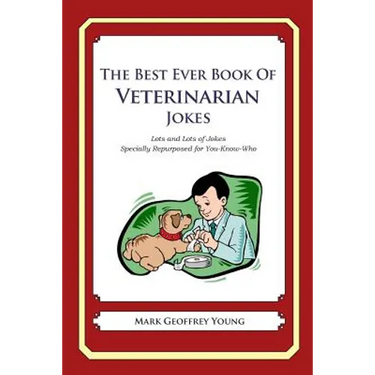The Best Ever Book of Veterinarian Jokes: Lots and Lots of Jokes Specially Repurposed for You-Know-Who