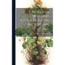 A World of Wonders Revealed by the Microscope: a Book for Young Students ...