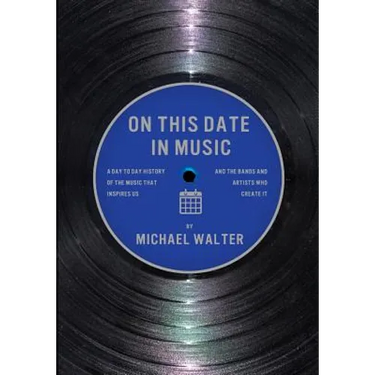 On This Date In Music: A Day to Day History of the Music that Inspires Us and the Artists Who Create It