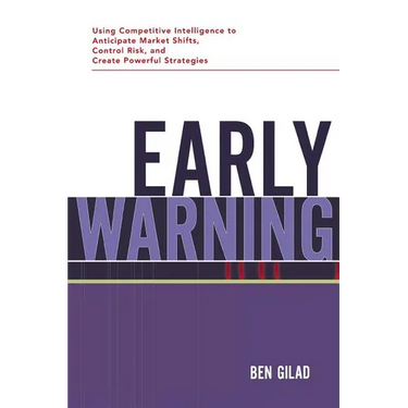 Early Warning: Using Competitive Intelligence to Anticipate Market Shifts, Control Risk, and Create Powerful Strategies