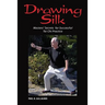 Drawing Silk: Masters' Secrets for Successful Tai Chi Practice