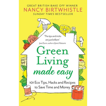 Green Living Made Easy: 101 Eco Tips, Hacks and Recipes to Save Time and Money