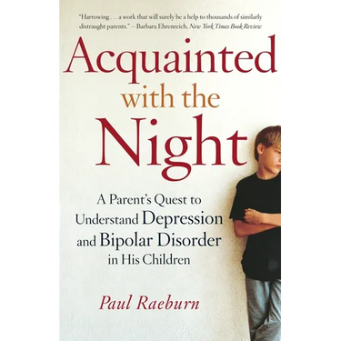 Acquainted with the Night: A Parent's Quest to Understand Depression and Bipolar Disorder in His Children