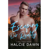 Escaping Our Reality: The Reality Duet Book One