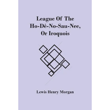 League Of The Ho-Dé-No-Sau-Nee, Or Iroquois