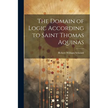 The Domain of Logic According to Saint Thomas Aquinas