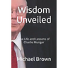 Wisdom Unveiled: The Life and Lessons of Charlie Munger
