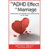 The ADHD Effect on Marriage: Understand and Rebuild Your Relationship in Six Steps