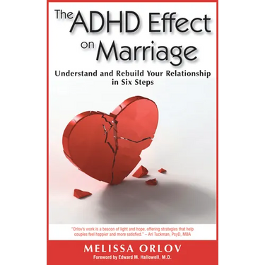 The ADHD Effect on Marriage: Understand and Rebuild Your Relationship in Six Steps