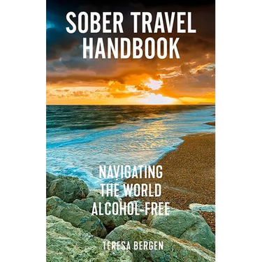 Sober Travel Handbook: Navigating the World Alcohol-Free