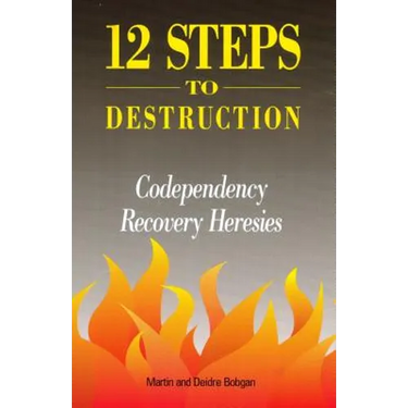 12 Steps to Destruction: Codependecy/Recovery Heresies
