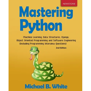 Mastering Python: Machine Learning, Data Structures, Django, Object Oriented Programming and Software Engineering (Including Programming Interview Que