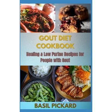 Gout Diet Cookbook: Healing & Low Purine Recipes for People with Gout