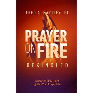 Prayer on Fire--Rekindled: When the Holy Spirit Ignites Your Prayer Life