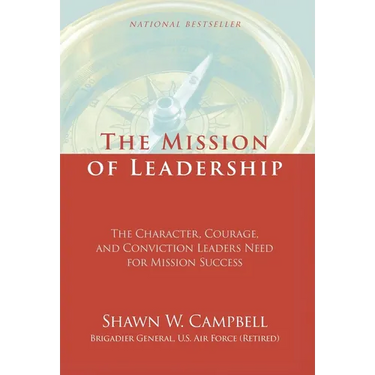 The Mission of Leadership: The Character, Courage, and Conviction Leaders Need for Mission Success