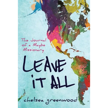 Leave It All: The Journal of a Maybe Missionary