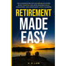 Retirement Made Easy: The Ultimate Guide to Plan Leisure Activities, Boost Financial Wellness, Enhance social Engagement, and Consolidate legacy Plann
