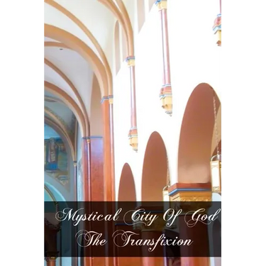 Mystical City of God The Transfixion