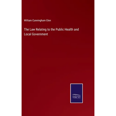 The Law Relating to the Public Health and Local Government