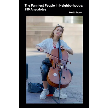 The Funniest People in Neighborhoods: 250 Anecdotes