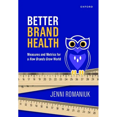 Better Brand Health: Measures and Metrics for a How Brands Grow World
