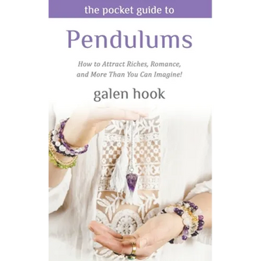 The Pocket Guide to Pendulums: How to Attract Riches, Romance, and More Than You Can Imagine!