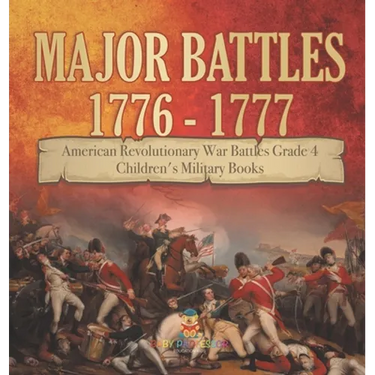 Major Battles 1776 - 1777 American Revolutionary War Battles Grade 4 Children's Military Books