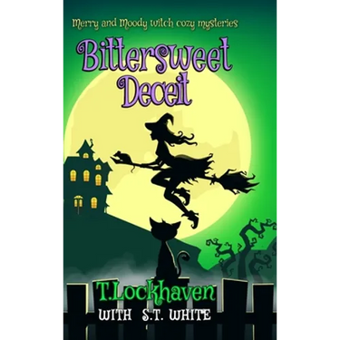 Bittersweet Deceit (Book 2): Merry and Moody Witch Cozy Mysteries