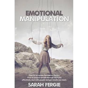 Emotional Manipulation: How to Recognize Persuasion Tactics, how to analyze people through NLP and Effectively Deal with People and Get Result