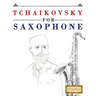Tchaikovsky for Saxophone: 10 Easy Themes for Saxophone Beginner Book