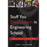 Stuff You Don't Learn in Engineering School: Skills for Success in the Real World