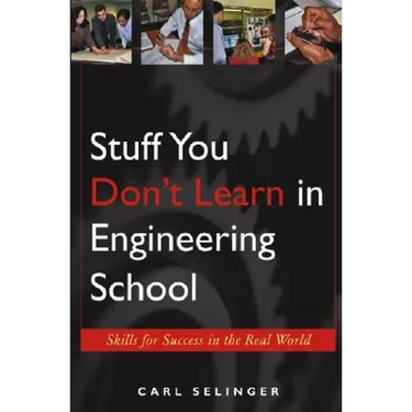 Stuff You Don't Learn in Engineering School: Skills for Success in the Real World